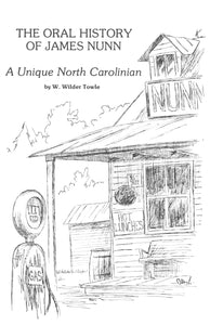 The Oral History of James Nunn: A Unique North Carolinian, by W. Wilder Towle